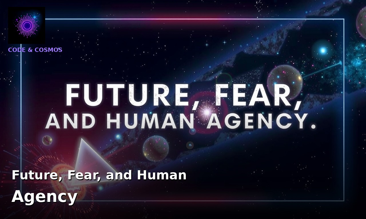 Future, Fear, and Human Agency